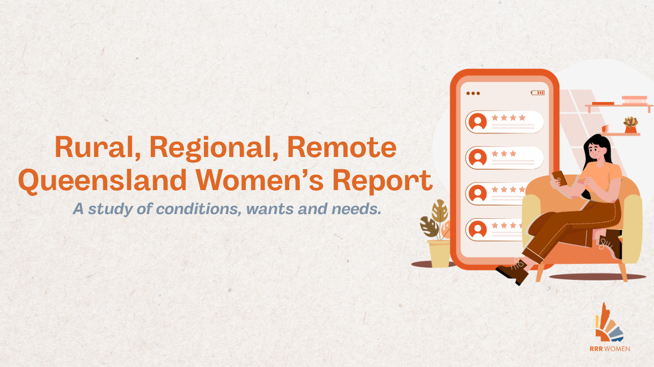 Women Rrr Rural, Regional, Remote Queensland Women’s Report - RRR Women